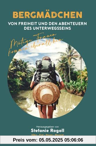 BERGMÄDCHEN: VON FREIHEIT UND DEN ABENTEUERN DES UNTERWEGSSEINS - BAND 2 (Du musst mal wieder raus?)
