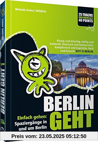 BERLIN GEHT: Einfach gehen: Spaziergänge in und um Berlin. Kiezig und kitschig, kultig und kulturell, klassisch und konservativ, kämpferisch und kapriziös, keck und keusch: DITT IS BERLIN. BERLIN GEHT: Einfach gehen: Spaziergänge in und um Berlin. Kiezig und kitschig, kultig und kulturell, klassisch und konservativ, kämpferisch und kapriziös, keck und keusch: DITT IS BERLIN.