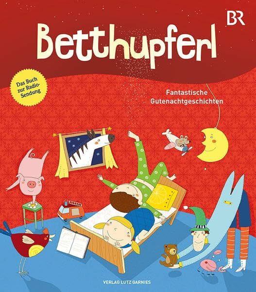 BETTHUPFERL - Fantastische Gutenachtgeschichten: Das Buch zur Radiosendung BETTHUPFERL - Fantastische Gutenachtgeschichten: Das Buch zur Radiosendung