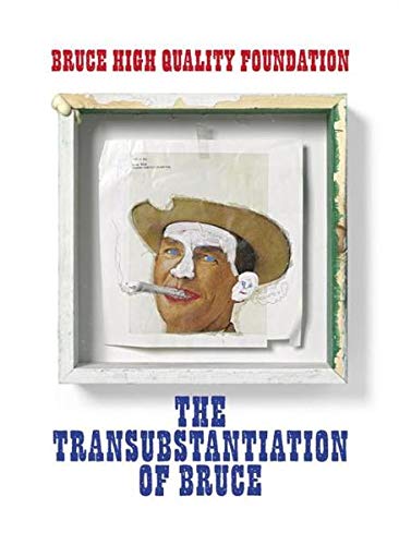 BHQF: The Transubstantiation of Bruce: Bruce High Quality Foundation von SNOECK