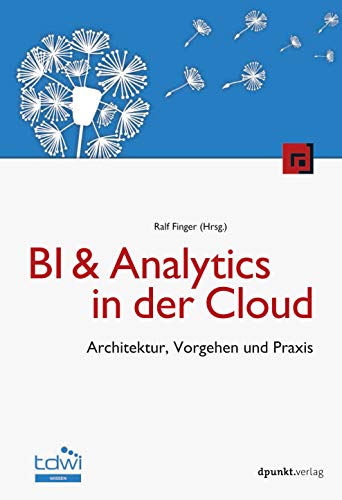 BI & Analytics in der Cloud: Architektur, Vorgehen und Praxis (Edition TDWI) von Dpunkt.Verlag GmbH