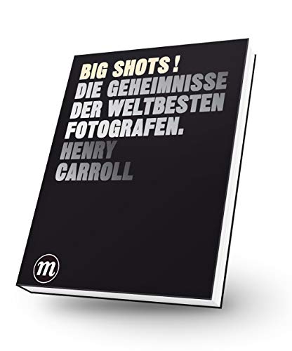 BIG SHOTS! - Die Geheimnisse der weltbesten Fotografen