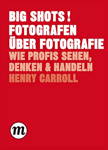 BIG SHOTS! Fotografen über Fotografie - Wie Profis sehen, denken und handeln (Midas Collection) von Midas Collection