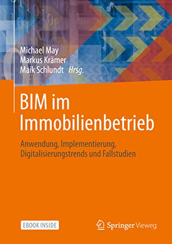 BIM im Immobilienbetrieb: Anwendung, Implementierung, Digitalisierungstrends und Fallstudien von Springer-Verlag GmbH