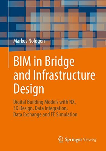 BIM in Bridge and Infrastructure Design: Digital Building Models with NX, 3D Design, Data Inte...