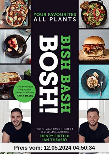 BISH BASH BOSH!: Your Favourites. All Plants. the Brand-New Plant-Based Cookbook from the Bestselling #1 Vegan Authors