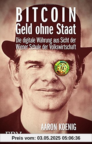 BITCOIN - Geld ohne Staat: Die digitale Währung aus Sicht der Wiener Schule der Volkswirtschaft BITCOIN - Geld ohne Staat: Die digitale Währung aus Sicht der Wiener Schule der Volkswirtschaft