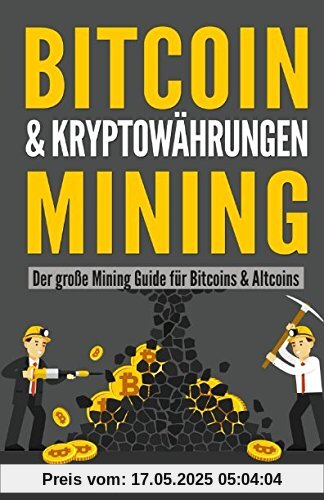BITCOIN & KRYPTOWÄHRUNGEN MINING: Der große Mining Guide für Bitcoins & Altcoins BITCOIN & KRYPTOWÄHRUNGEN MINING: Der große Mining Guide für Bitcoins & Altcoins