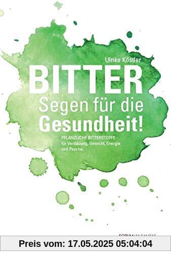 BITTER Segen für die Gesundheit: Pflanzliche Bitterstoffe für Verdauung, Gewicht, Energie und Psyche BITTER Segen für die Gesundheit: Pflanzliche Bitterstoffe für Verdauung, Gewicht, Energie und Psyche