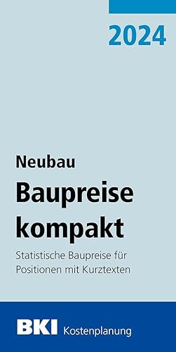 BKI Baupreise kompakt Neubau 2024: Statistische Baupreise für Positionen mit Kurztexten von RM Rudolf Müller Medien GmbH & Co. KG