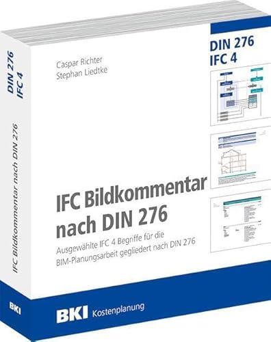 BKI IFC-Bildkommentar: Ausgewählte IFC 4 Begriffe für die BIM-Planungsarbeit gegliedert nach DIN 276 BKI IFC-Bildkommentar: Ausgewählte IFC 4 Begriffe für die BIM-Planungsarbeit gegliedert nach DIN 276