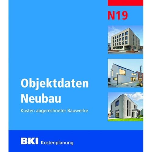 BKI Objektdaten Neubau N19: Kosten abgerechneter Bauwerke von RM Rudolf Müller Medien GmbH & Co. KG