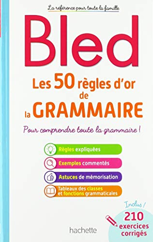 BLED Les 50 règles d'or de la grammaire: Pour comprendre toute la grammaire ! BLED Les 50 règles d'or de la grammaire: Pour comprendre toute la grammaire !