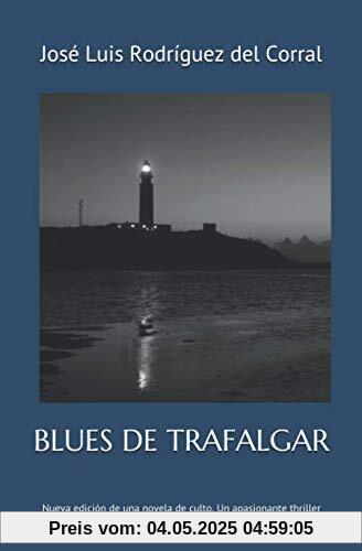 BLUES DE TRAFALGAR: Nueva edición de una novela de culto, un apasionante thriller moral que desvela con maestría los mecanismos de la corrupción BLUES DE TRAFALGAR: Nueva edición de una novela de culto, un apasionante thriller moral que desvela con maestría los mecanismos de la corrupción