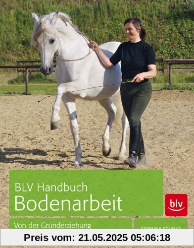 BLV Handbuch Bodenarbeit: Von der Grunderziehung bis zur Arbeit am Langen Zügel BLV Handbuch Bodenarbeit: Von der Grunderziehung bis zur Arbeit am Langen Zügel