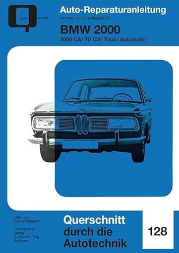 BMW 2000: CA/TI/CS/Tilux/Automatic // Reprint der 1. Auflage 1974 (Reparaturanleitungen) von Bucheli