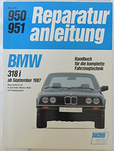 BMW 318i ab September 1987: Baureihe E30/4-Zyl.Motor M 40 mit Kat. // Reprint der 11. Auflage 1989 (Reparaturanleitungen)