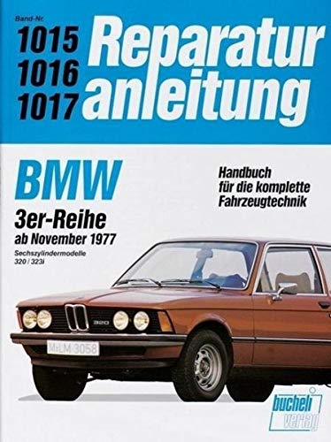 BMW 320 / 323i (Sechszylinder) Ab 1977 bis 1982 (Reparaturanleitungen) von Bucheli Verlags AG