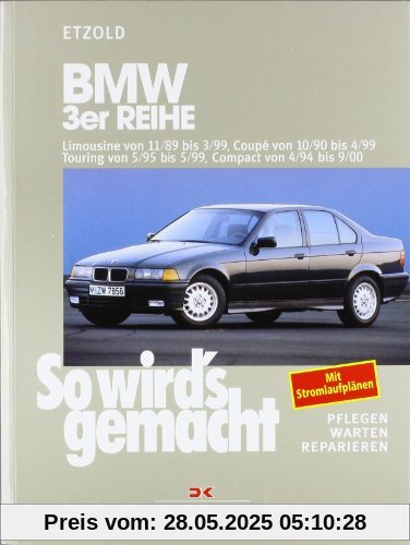 BMW 3er Reihe Limousine von 11/89 bis 3/99: , Coupé von 10/90 bis 4/99, Touring von 5/95 bis 5/99, Compact von 4/94 bis 9/00, So wird's gemacht - Band 74