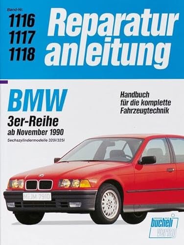 BMW 3er Reihe ab 1990 Sechszylindermodelle 320i / 325i: Bd. 1116 bis 1118 (Reparaturanleitungen) von Bucheli Verlags AG