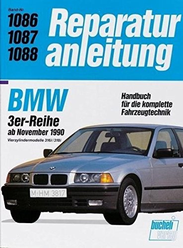 BMW 3er- Reihe ab November 1990, 316i / 318i: Vierzylindermodelle (Reparaturanleitungen) von Bucheli Verlags AG