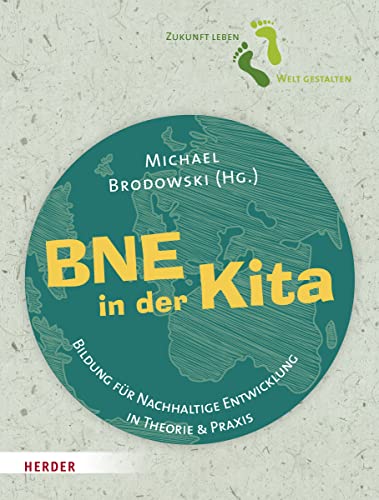 BNE in der Kita: Bildung für Nachhaltige Entwicklung in Theorie und Praxis von Herder Verlag GmbH