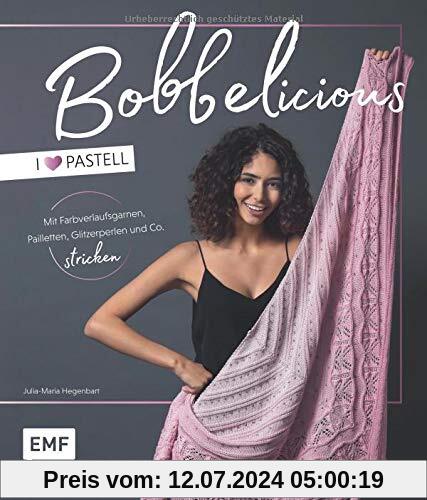 BOBBELicious stricken – I love Pastell – Kleidung, Tücher und mehr mit Farbverlaufsgarnen, Pailletten, Glitzerperlen und Co.