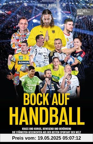 BOCK AUF HANDBALL - Krass und kurios, bewegend und berührend. Die stärksten Geschichten aus der besten Sportart der Welt: Mit Silvio Heinevetter, Bob Hanning, Johannes Golla, Emily Bölk u. v. m.