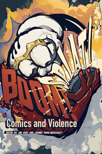 BOOM! SPLAT!: Comics and Violence: Comics and Violence