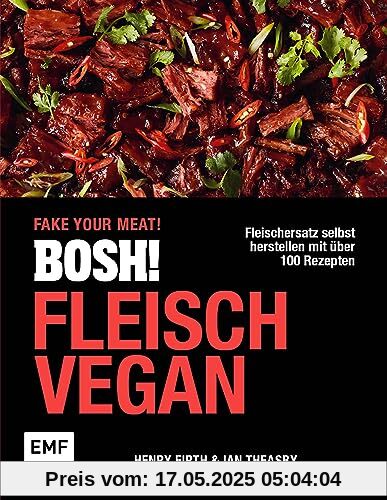 BOSH! Fleisch vegan – Fake your Meat!: Fleischersatz selbst herstellen mit über 100 Rezepten: Von Chicken Teriyaki bis BBQ Burger, Garnelen-Curry und vielem mehr!