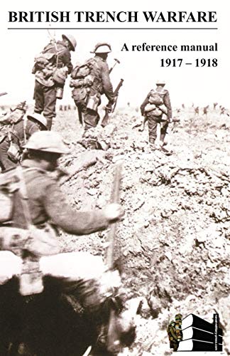 BRITISH TRENCH WARFARE 1917-1918. A Reference Manual von Naval & Military Press