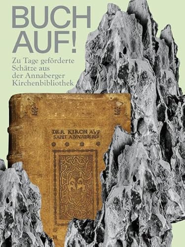 BUCH AUF!: Zu Tage geförderte Schätze aus der Annaberger Kirchenbibliothek (Schriften aus der Universitätsbibliothek Leipzig) von Leipziger Uni-Vlg