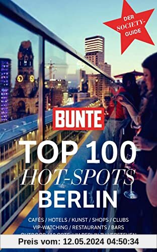 BUNTE Top 100 Hot-Spots Berlin: Der Society-Guide