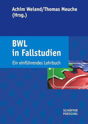 BWL in Fallstudien: Ein einführendes Lehrbuch