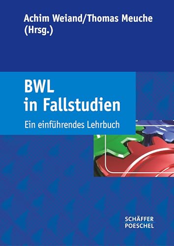 BWL in Fallstudien: Ein einführendes Lehrbuch