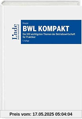 BWL kompakt: Die 100 wichtigsten Themen der Betriebswirtschaft für Praktiker