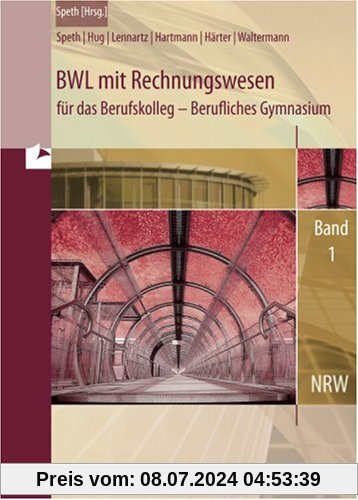 BWL mit Rechnungswesen für das Berufskolleg. Gymnasiale Oberstufe 1. Nordrhein-Westfalen: Berufliches Gymnasium . Jahrgangsstufe 11