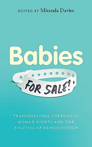 Babies for Sale?: Transnational Surrogacy, Human Rights and the Politics of Reproduction