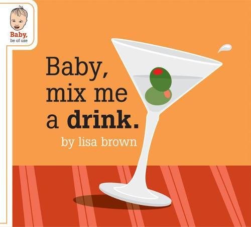 Baby, Mix Me a Drink (Baby Be of Use)