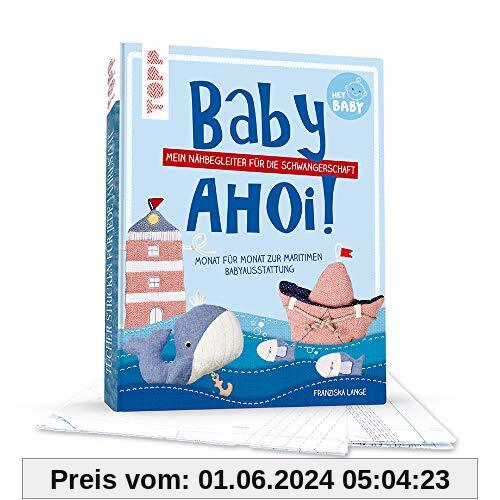 Baby, ahoi!: Mein Nähbegeleiter für die Schwangerschaft. Monat für Monat zur maritimen Babyausstattung.