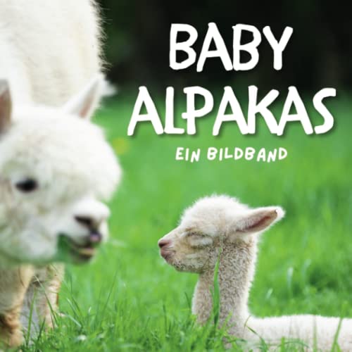 Baby Alpakas: Ein Bildband