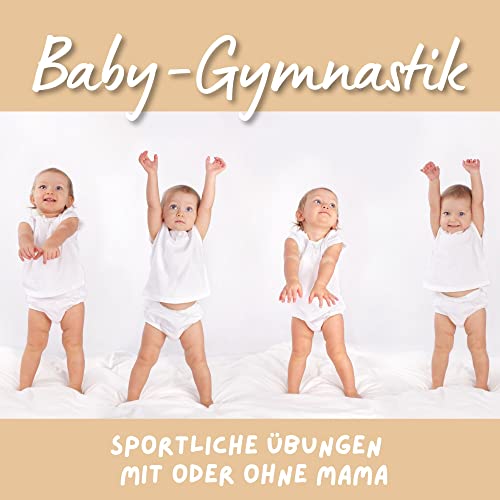 Baby-Gymnastik: Sportliche Übungen mit oder ohne Mama von 27 Amigos