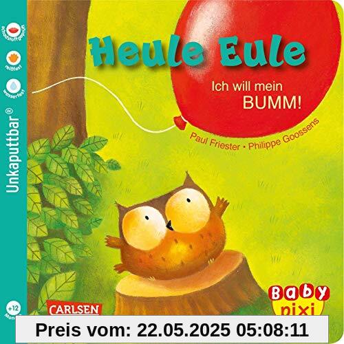 Baby Pixi (unkaputtbar) 81: Heule Eule: Ich will mein BUMM! (81)