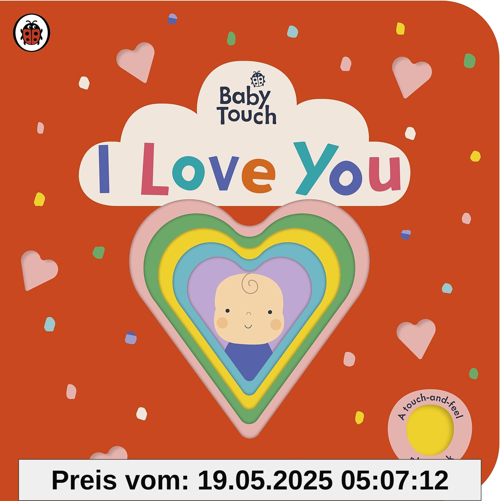 Baby Touch: I Love You: An interactive touch-and-feel book for babies and toddlers