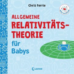 Baby-Universität - Allgemeine Relativitätstheorie für Babys von Loewe / Loewe Verlag