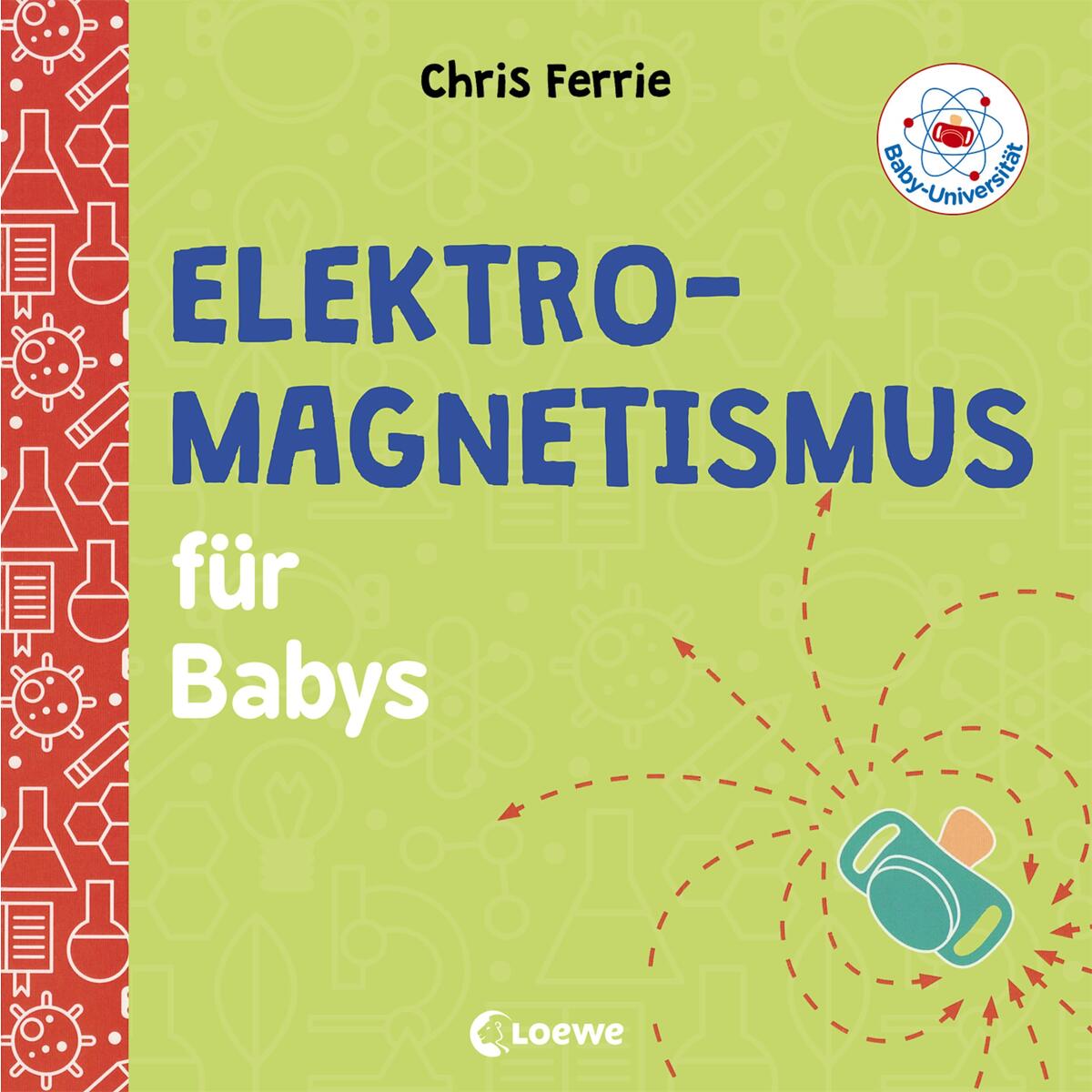 Baby-Universität - Elektromagnetismus für Babys von Loewe Verlag GmbH