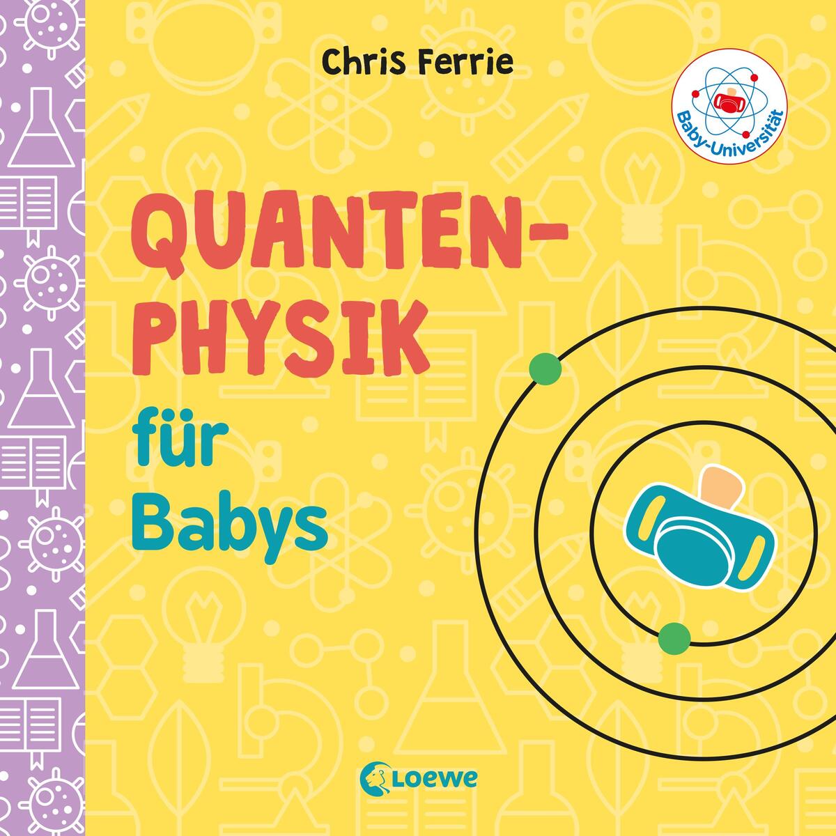 Baby-Universität - Quantenphysik für Babys Baby-Universität - Quantenphysik für Babys von Loewe Verlag GmbH