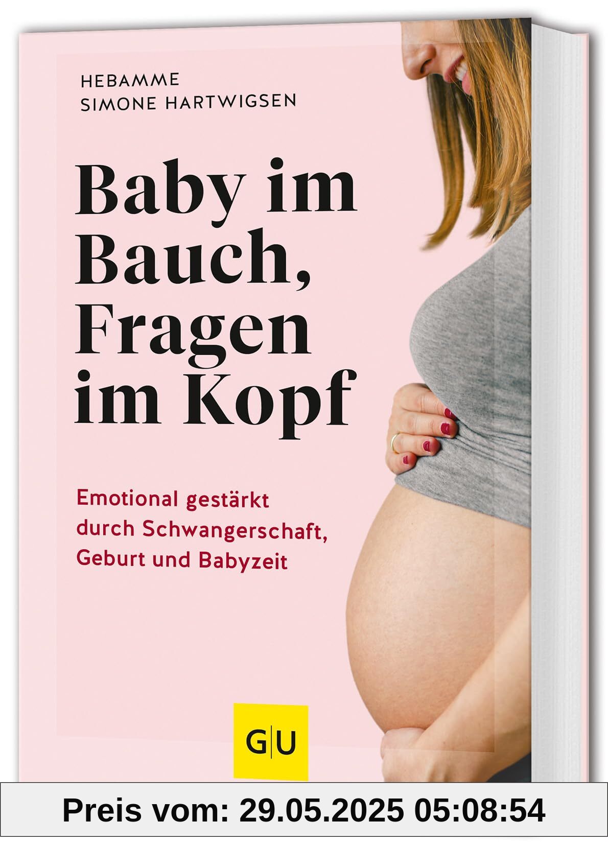 Baby im Bauch, Fragen im Kopf: Emotional gestärkt durch Schwangerschaft, Geburt und Babyzeit (GU Schwangerschaft)