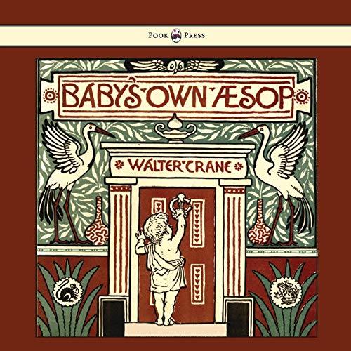 Baby's Own Aesop - Being the Fables Condensed in Rhyme with Portable Morals - Illustrated by Walter Crane von Pook Press