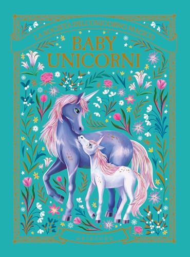 Baby unicorni. La società dell'unicorno magico (Le grandi raccolte) von Gribaudo